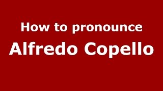How to pronounce Alfredo Copello