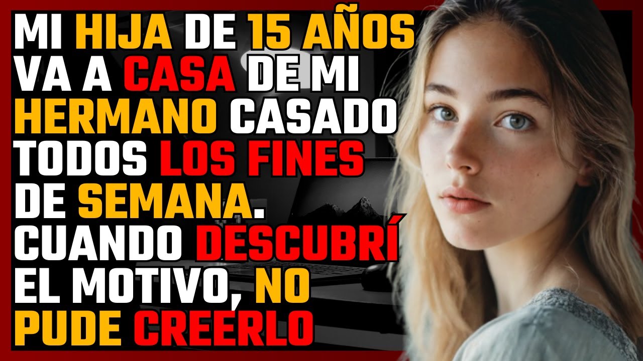 Mi HIJA DE 15 AÑOS va a casa de mi HERMANO CASADO todos los FINES DE SEMANA...