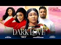 DARK LOVE - Diana Nyeche, Ugegbe Ajaelo, Sara Chukwukere latest 2024 nigerian movies