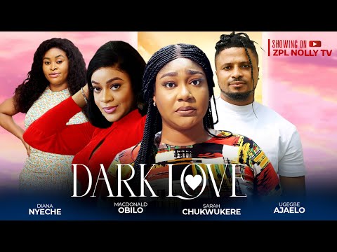 DARK LOVE - Diana Nyeche, Ugegbe Ajaelo, Sara Chukwukere latest 2024 nigerian movies