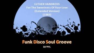 LUTHER VANDROSS - For The Sweetness Of Your Love (Extended Version) (1983)