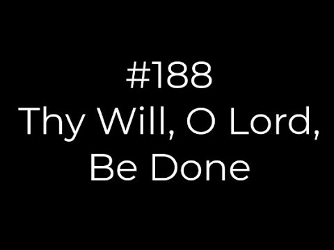 Thy Will O Lord Be Done - Lds Hymns