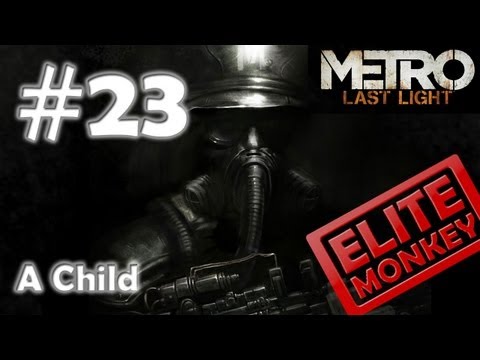 Metro: Last Light - Walkthrough Part 23 - A Child [Commentary] [HD PC]