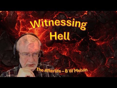 Witnessing Hell – The Afterlife - B W Melvin
