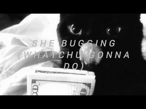 she bugging (whatchu gonna do) {s l o w e d + r e v e r b}