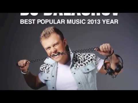 DJ BALASHOV   MIX BEST POPULAR MUSIC 2013 YEAR