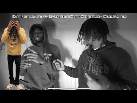 Kay Foh Reacts To BounceOutKlipp X Numba6 - Ducking Rec