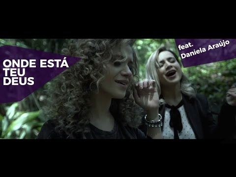 Arianne feat Daniela Araújo - Onde Está Teu Deus (Vídeo Clipe Oficial)