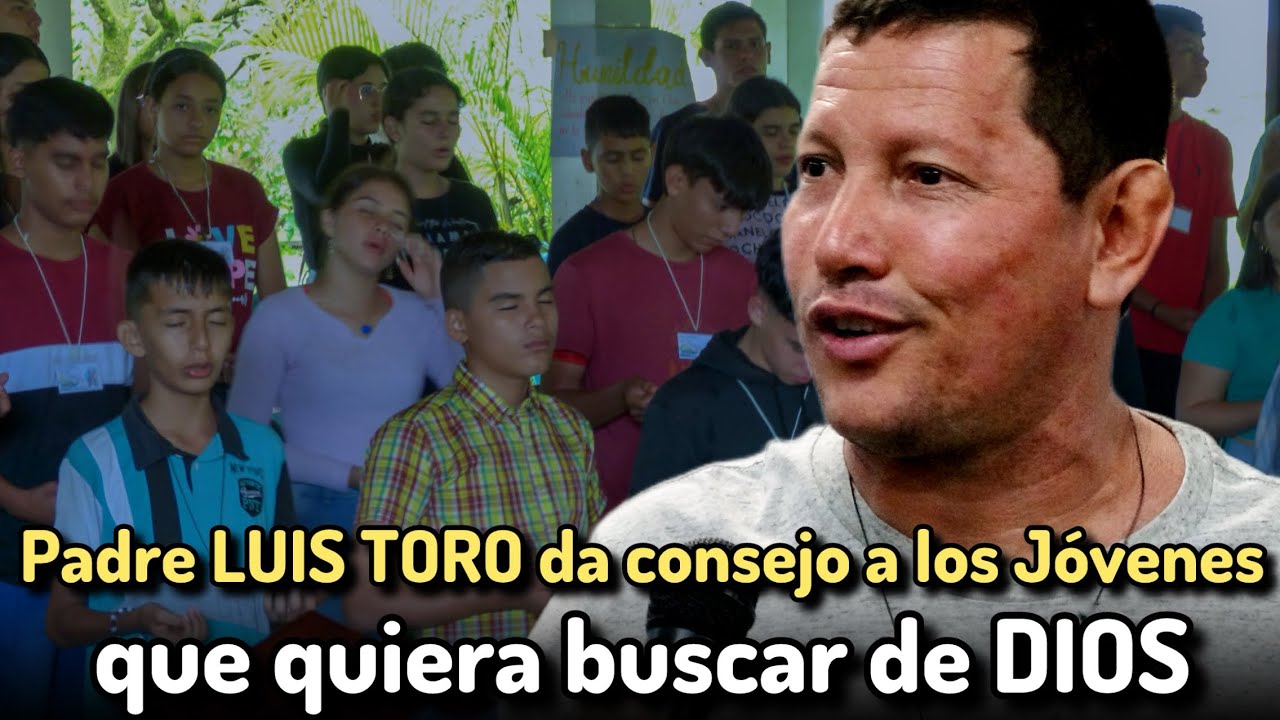 PADRE LUIS TORO Le da CONSEJOS a JÓVENES que están en BUSCA DE DIOS