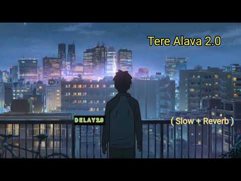 Tere Alava Lofi mix (Slowed + Reverb ) | DELAY 2.0
