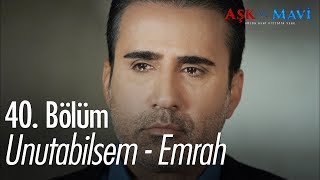 Download lagu Unutabilsem - Emrah - Aşk ve Mavi 40. Bölüm mp3