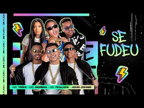 MC TRÓIA, OS TRALHAS, MC MORENA E JOHN JOHNIS - SE FUDEU ( ÁUDIO OFICIAL )