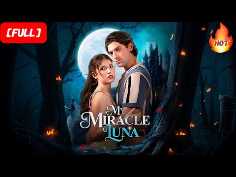 HD FULL💕My Miracle Luna