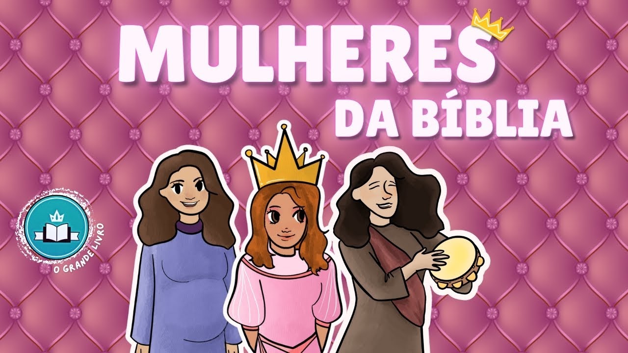 MULHERES DA BÍBLIA | O Grande Livro