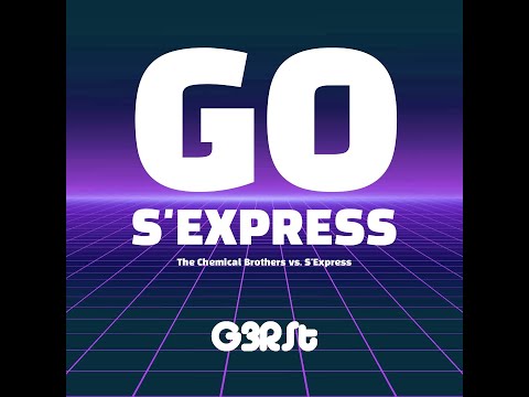 G3RSt - Go S'Express (The Chemical Brothers vs S'Express)