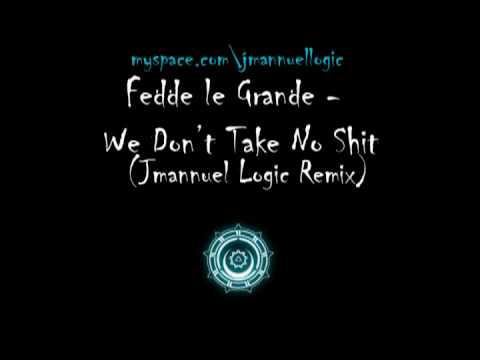 Fedde le Grande - We Dont Take No Shit (Jmannuel Logic Remix)