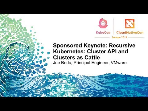 Sponsored Keynote: Recursive Kubernetes: Cluster API and Clusters as Cattle - Joe Beda