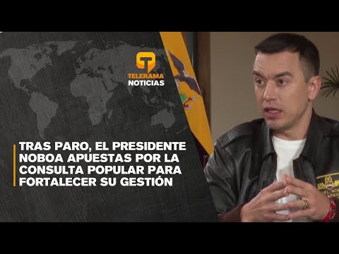 Tras paro, el presidente Noboa apuestas por la consulta popular para fortalecer su gestión