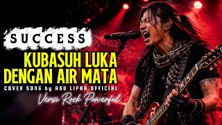 Download lagu KUBASUH LUKA DENGAN AIR MATA - SUCCESS (Cover Rock Powerful) | Abu Lipah  🔥 mp3