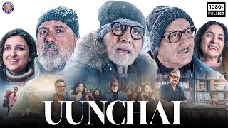 Uunchai Full Movie | Amitabh Bachchan, Anupam Kher, Boman Irani, Parineeti Chopra | Facts & Details