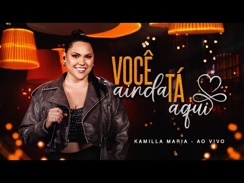 Kamilla Maria - Você ainda tá aqui