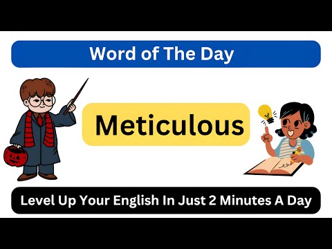 Master the Word 'Meticulous' | Advanced English Word of the Day | Improve Your Vocabulary!