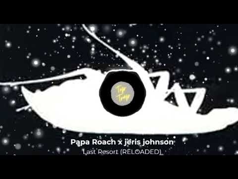 Papa roach x Jeris Johnson - Last Resort (RELOADED) .