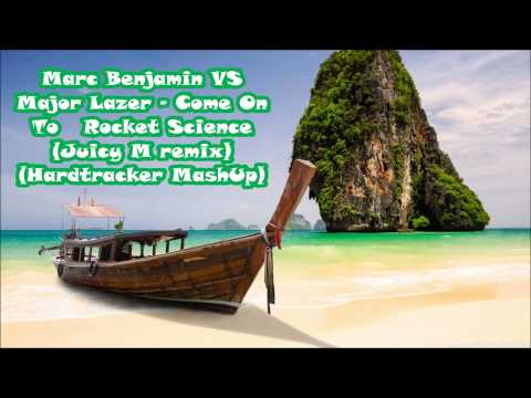 Marc Benjamin VS Major Lazer - Come On To Rocket Science (Juicy M remix) (Hardtracker MashUp)