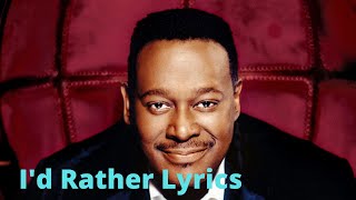 Luther Vandross - I&#39;d Rather Lyrics