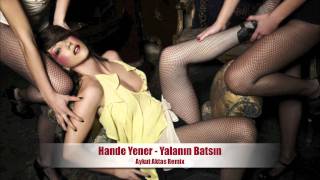 Hande Yener  -  Yalanın Batsın (Aykut Aktas Remix)
