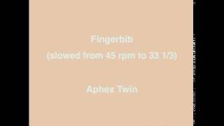 Aphex Twin - Fingerbib (Slowed from 45 rpm to 33 1/3)