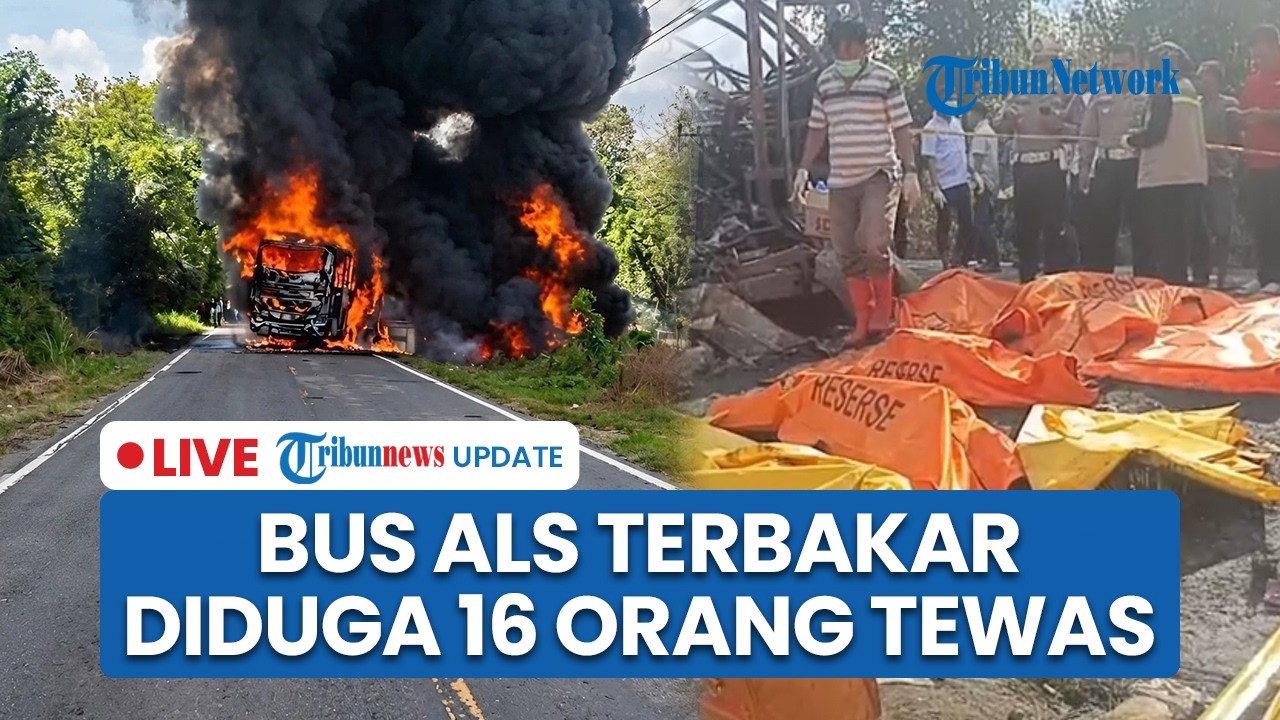 LIVE: Bus ALS Terbakar Hebat usai Tabrak Truk Tangki di Muratara, 16 Orang Dikabarkan Tewas