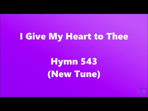 I Give My Heart to Thee – Hymn 543 (New Tune)