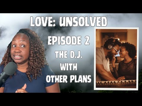 Love Unsolved Episode 2: "The DJ With Other Plans" (Storytime)
