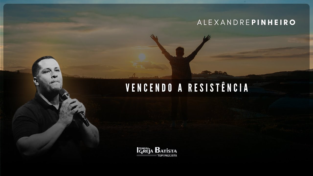 Vencendo a resistência | Pr. Alexandre Pinheiro