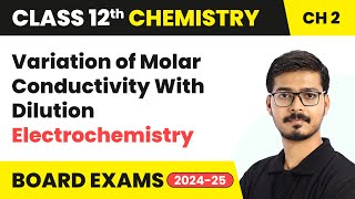 Variation of Molar Conductivity With Dilution - Electrochemistry | Class 12 Chemistry Cha 2 |2024-25