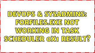 DevOps & SysAdmins: ForFiles.exe Not Working In Task Scheduler 0x1 Result