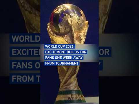 World Cup 2026: Excitement builds for fans one week away from tournament