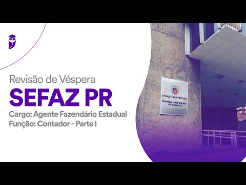 Revisão de Véspera SEFAZ PR - Agente Fazendário Estadual – Função: Contador - Parte I