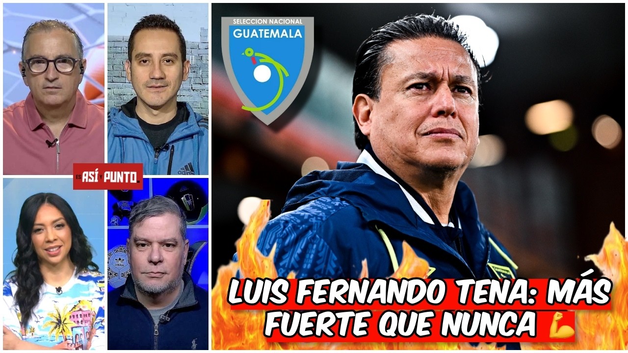 GUATEMALA hizo PAPELÓN pero NO tendría que ECHAR a LUIS FERNANDO TENA para MUNDIAL | Es Así y Punto