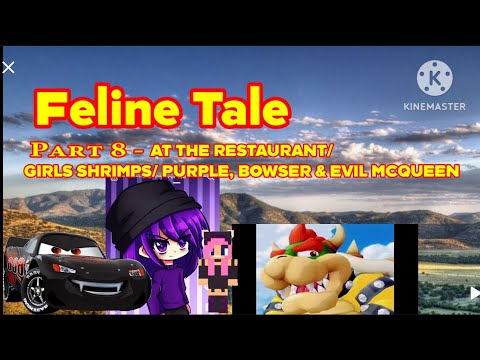 "Feline Tale" Part 8 - At The Restaurant/Girls Shrimps/Purple, Bowser & Evil McQueen
