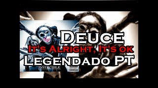 Deuce - It's Alright, It's ok Legendado PT