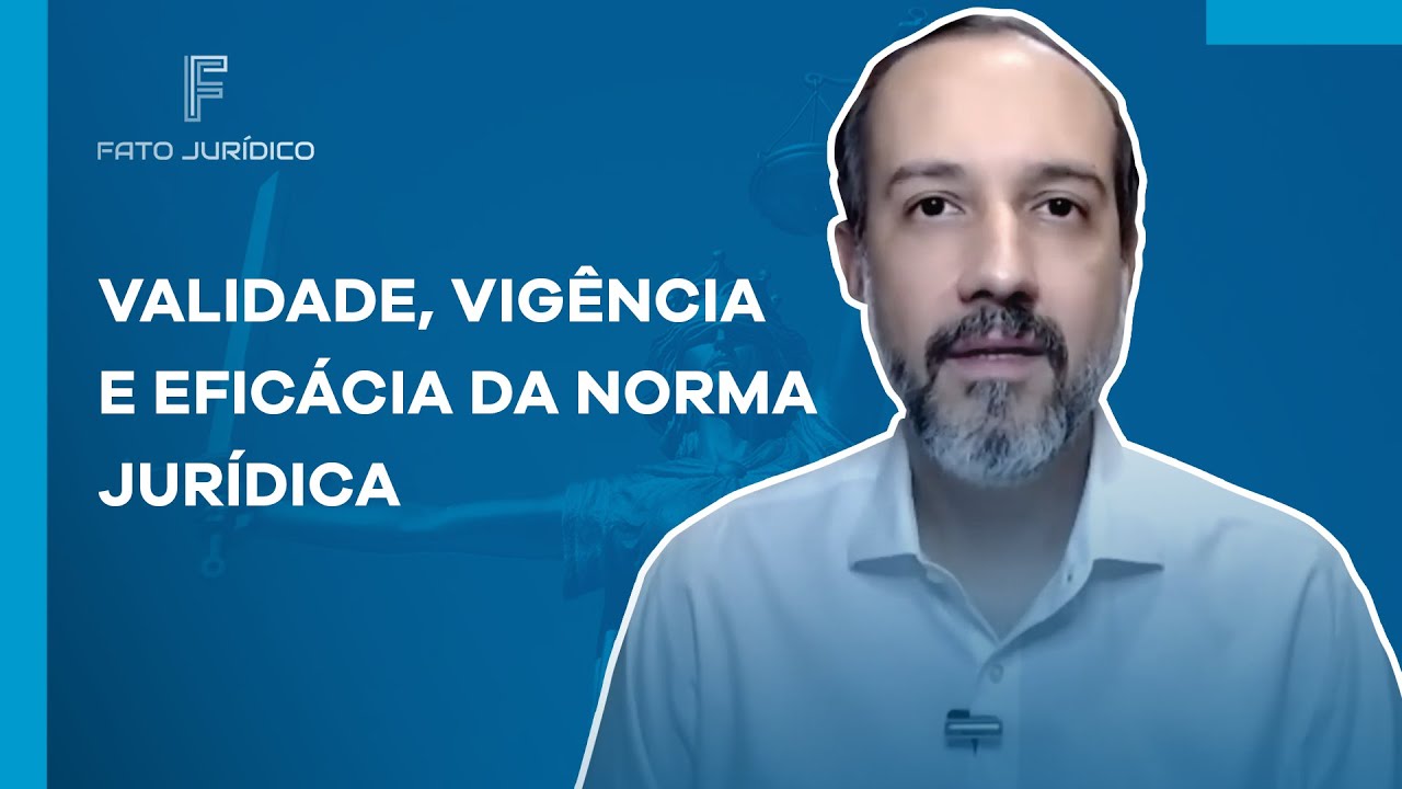 Validade, Vigência e Eficácia da Norma Jurídica