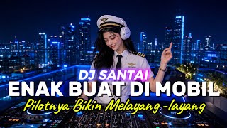 Download lagu DJ SANTAI🎵 ENAK DI MOBIL | JADI MELAYANG | SLOW REMIX mp3