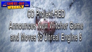 CD Projekt RED Announces New Witcher Game and Move to Unreal Engine 5 - Gamers Bay Weekly!