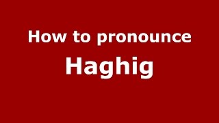 How to pronounce Hăghig