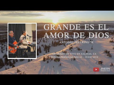 Grande Es El Amor De Dios - Antonio Zeferino Jr (Confraternidad Anual en Salinas, Ca - Julio 2019)