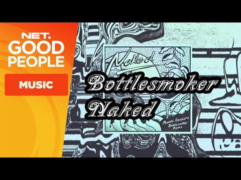 Mondo Gascaro - Naked (Bottlesmoker Remix) #NetGoodPeople