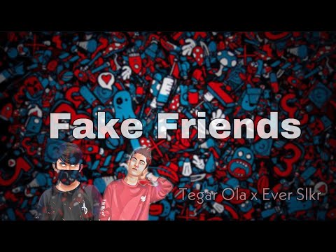 FAKE FRIENDS - TEGAR OLA X EVER SLKR
