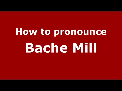 How to pronounce Bache Mill (English/UK) - PronounceNames.com